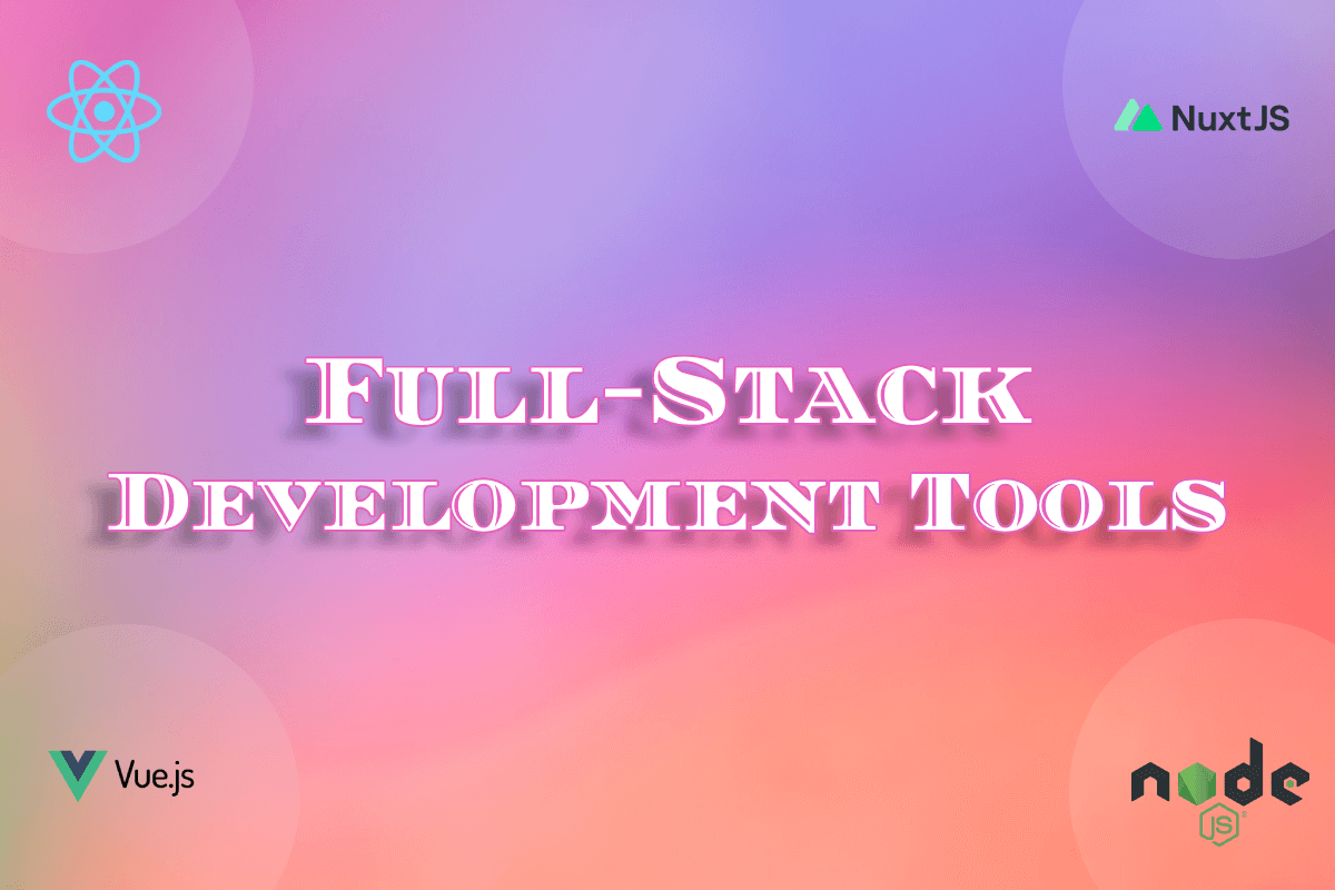 Full-Stack Development Tools